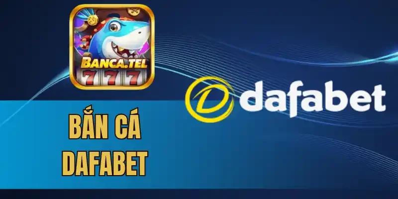 3 Sự kiện khuyến mãi cho bet thủ khi chơi bắn cá Dafabet