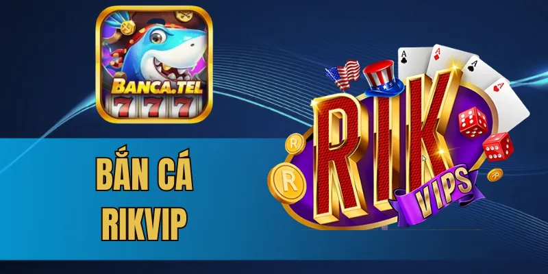 bắn cá rikvip