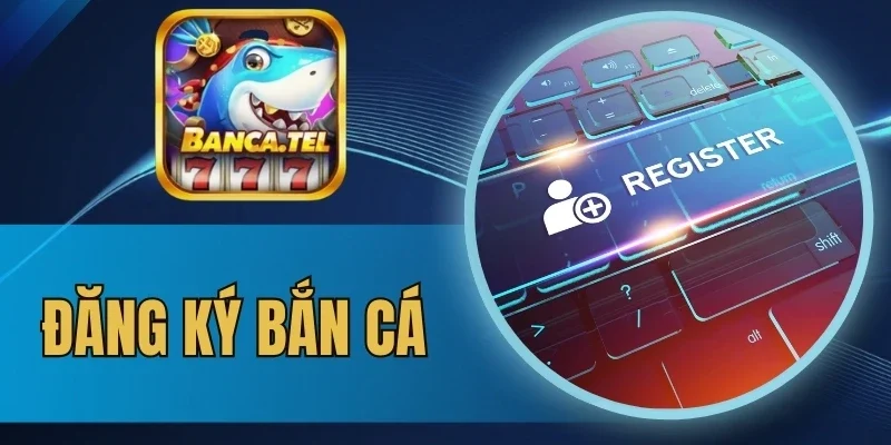 Nhập form đăng ký bắn cá đúng quy định