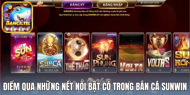 Điểm qua những nét nổi bật có trong bắn cá Sunwin