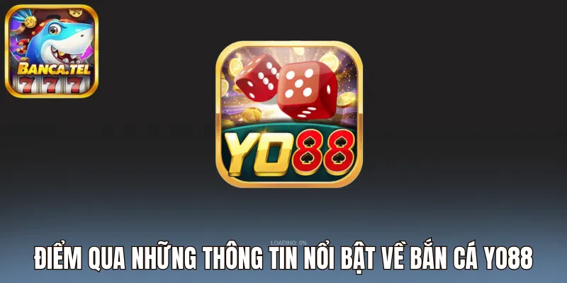 Điểm qua những thông tin nổi bật về bắn cá Yo88