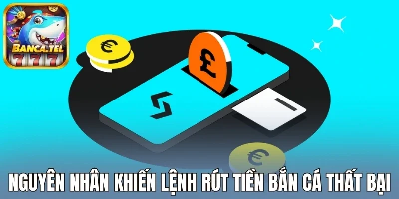 Nguyên nhân khiến lệnh rút tiền bắn cá thất bại