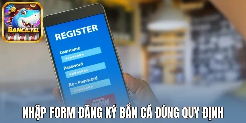 Nhập form đăng ký bắn cá đúng quy định