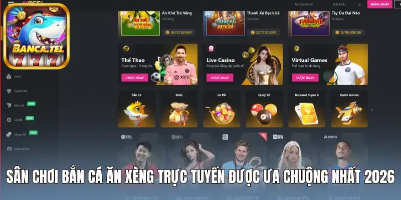 Sân chơi bắn cá ăn xèng trực tuyến được ưa chuộng nhất 2026